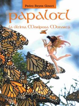 Papalotl: La Ultima Mariposa Monarca