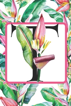 T: Initial A Monogram Notebook Journal Gift for Tropical Flower Lovers (Tropical Flower Summer Breeze Journals)