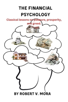 Paperback The Financial Psychology: Classical lessons on pleasure, prosperity, and greed. Book