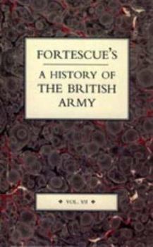 Fortescue's History of the British Army: Volume VII - Book #7 of the A History of the British Army