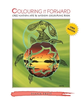 Colouring It Forward - Cree Nation Art & Wisdom Colouring Book