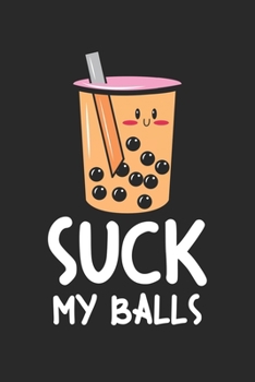 Paperback Suck my Balls: Boba Tea - Suck my Balls bubble drink Dot Grid Notebook 6x9 Inches - 120 dotted pages for notes, drawings, formulas - Book