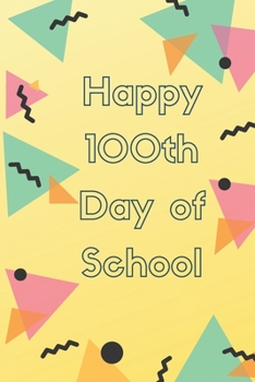 Paperback Happy 100th Day of school: Lined notebook For Teachers Kids, boys, girls, Principals, professors /Journal Gift For Teachers And Students Book