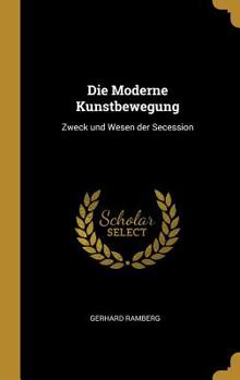 Hardcover Die Moderne Kunstbewegung: Zweck und Wesen der Secession Book