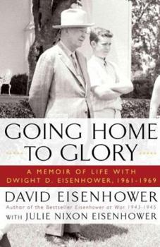 Hardcover Going Home to Glory: A Memoir of Life with Dwight D. Eisenhower, 1961-1969 Book
