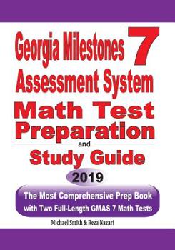 Paperback Georgia Milestones Assessment System 7 Math Test Preparation and Study Guide: The Most Comprehensive Prep Book with Two Full-Length GMAS Math Tests Book