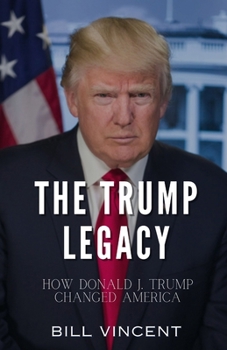 Paperback The Trump Legacy: How Donald J. Trump Changed America Book