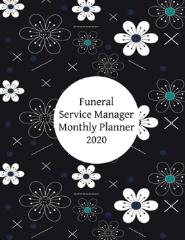 Funeral Service Manager Monthly Planner: 2020 Funeral Service Manager Monthly Organizer