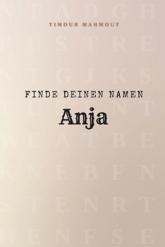Finde Deinen Namen Anja: Ein Rätselbuch der besonderen Art - dein Name ist der Schlüssel
