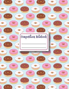 Composition Notebook: Donut Composition Notebook College Ruled, School Notebooks, Large Doughnut Notebook, Donut Gifts, Donut Notebook, College Notebooks, 8.5 x 11