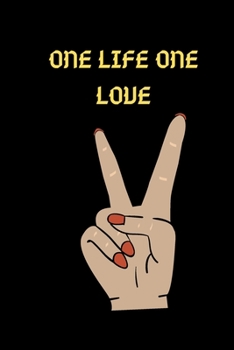 ONE LIFE ONE LOVE: this funny notebook is a perfect is the best choice for your friend and lover or coworker! (123456)