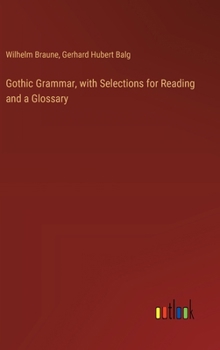 Hardcover Gothic Grammar, with Selections for Reading and a Glossary Book