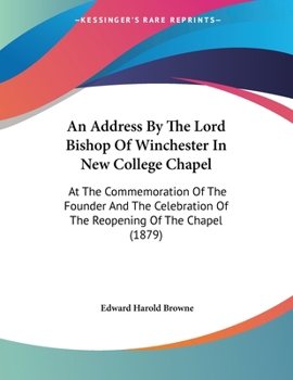 Paperback An Address By The Lord Bishop Of Winchester In New College Chapel: At The Commemoration Of The Founder And The Celebration Of The Reopening Of The Cha Book