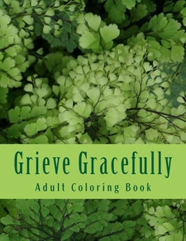 Paperback Grieve Gracefully: Adult Coloring Book and Grief Diary Book