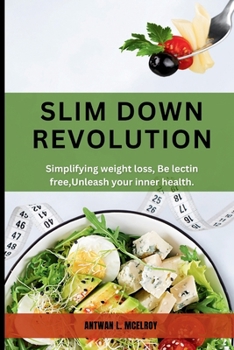 Paperback Slim Down Revolution: Simplifying weight loss, Be lectin free, Unleash your inner health Book