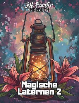 Magische Laternen 2: 50 leuchtende Motive zum Entspannen und Kreativsein (German Edition)