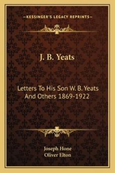 Paperback J. B. Yeats: Letters To His Son W. B. Yeats And Others 1869-1922 Book