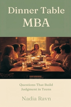 Paperback Dinner Table MBA: Questions That Build Judgment in Teens Book
