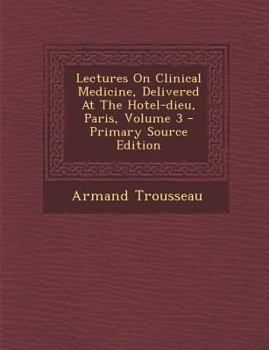 Paperback Lectures On Clinical Medicine, Delivered At The Hotel-dieu, Paris, Volume 3 [Afrikaans] Book