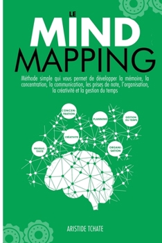 Paperback Le Mind Mapping: Methode simple qui vous permet de développer la mémoire, la concentration, la communication, les prises de notes, l'or [French] Book
