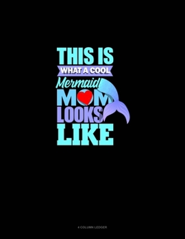 Paperback This Is What A Cool Mermaid Mom Looks Like: 4 Column Ledger Book