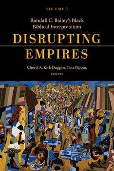 Disrupting Empires Volume 1: Randall C. Bailey’s Black Biblical Interpretation