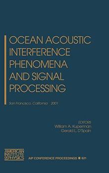 Hardcover Ocean Acoustic Interference Phenomena and Signal Processing: San Francisco, California, 1-3 May 2001 Book