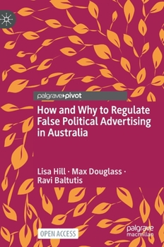 Hardcover How and Why to Regulate False Political Advertising in Australia Book