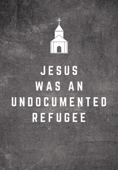 Jesus Was An Undocumented Refugee: Sunday Sermon Note Taking & Gratitude Prayer Journal Notebook: Great Funny Gift For Christian, Catholic, Evangelist, Methodist, Anglican Etc Church Goers, Members, P