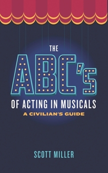 Paperback The ABCs of Acting in Musicals: A Civilian's Guide Book