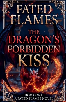 Paperback Fated Flames: The Dragon's Forbidden Kiss (Book One) Book