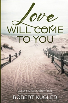 Love Will Come to You: Avery & Angela Book 4 - Book #4 of the Avery & Angela