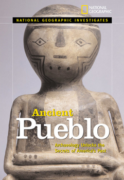 National Geographic Investigates Ancient Pueblo: Archaeology Unlocks the Secrets of America's Past - Book  of the National Geographic Investigates