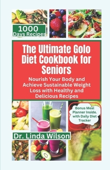 Paperback The Ultimate Golo Diet Cookbook for Seniors: Nourish Your Body and Achieve Sustainable Weight Loss with Healthy and Delicious Recipes Book