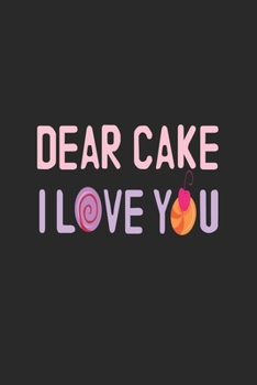 Dear Cake I Love You: Line Journal, Diary Or Notebook For cake lover. 110 Story Paper Pages. 6 in x 9 in Cover.