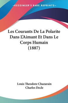 Paperback Les Courants De La Polarite Dans L'Aimant Et Dans Le Corps Humain (1887) [French] Book