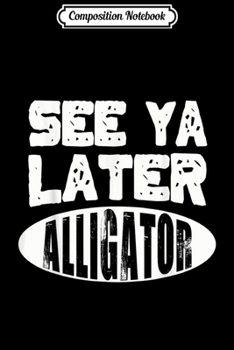 Paperback Composition Notebook: Cool See Ya Later Alligator Alligator Lover gift Journal/Notebook Blank Lined Ruled 6x9 100 Pages Book