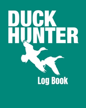 Paperback Duck Hunter Log Book: Journal to Track Hunting in the Duck Blind Book