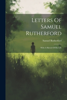 Paperback Letters Of Samuel Rutherford: With A Sketch Of His Life Book