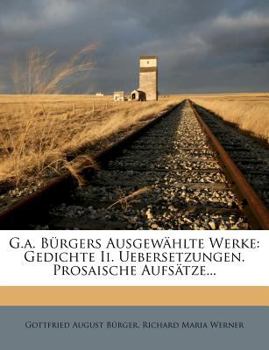 Paperback G.A. Burgers Ausgewahlte Werke: Gedichte II. Uebersetzungen. Prosaische Aufsatze... [German] Book