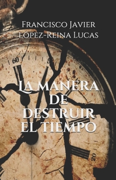 Paperback La manera de destruir el tiempo [Spanish] Book