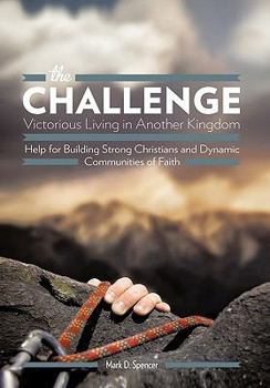 Paperback The Challenge Victorious Living in Another Kingdom: Help for Building Strong Christians and Dynamic Communities of Faith Book