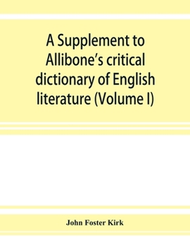 Paperback A Supplement to Allibone's critical dictionary of English literature and British and American authors, living and deceased, from the earliest accounts Book