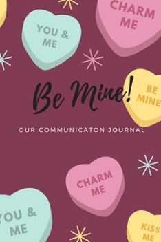 Paperback Be Mine! - Our Communication Journal: A Couple's Communication Book