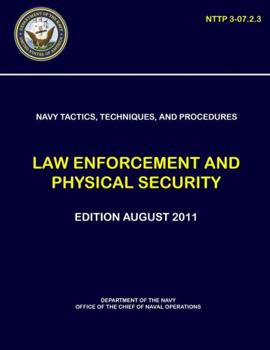 Paperback Navy Tactics, Techniques, and Procedures: Law Enforcement and Physical Security (NTTP 3-07.2.3) Book