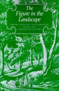 Paperback The Figure in the Landscape: Poetry, Painting, and Gardening During the Eighteenth Century Book