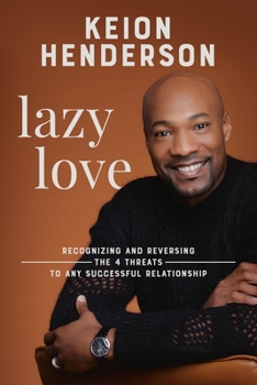 Hardcover Lazy Love: Recognizing and Reversing the 4 Threats to Any Successful Relationship Book