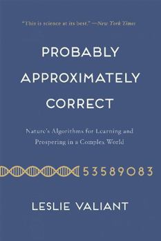 Paperback Probably Approximately Correct: Nature's Algorithms for Learning and Prospering in a Complex World Book