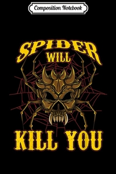 Composition Notebook: Arachnid Spider Will Kill You Arachnologist Exotic Pet Owner  Journal/Notebook Blank Lined Ruled 6x9 100 Pages