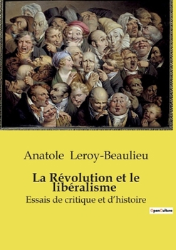 La Révolution et le libéralisme: Essais de critique et d'histoire